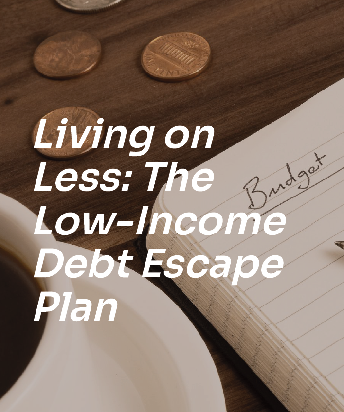 Living on Less: The Low-Income Debt Escape Plan | Pay Off Debt on a Low Income & Budget Better